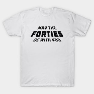 40th birthday - May the forties be with you T-Shirt